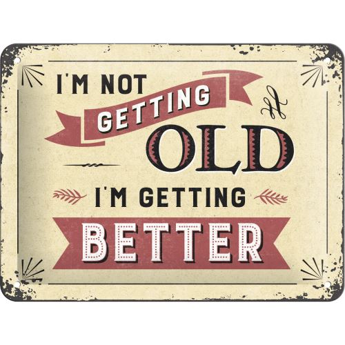 Plechová cedule: I´m not getting Old. I´m Getting Better - 15x20 cm