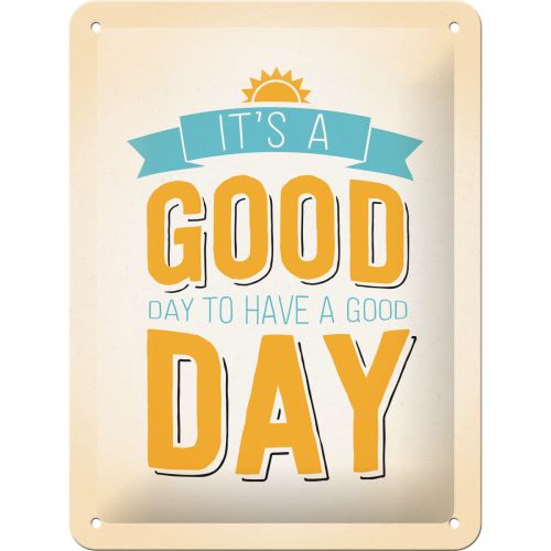 Plechová cedule: It´s a Good Day to Have a Good Day - 15x20 cm