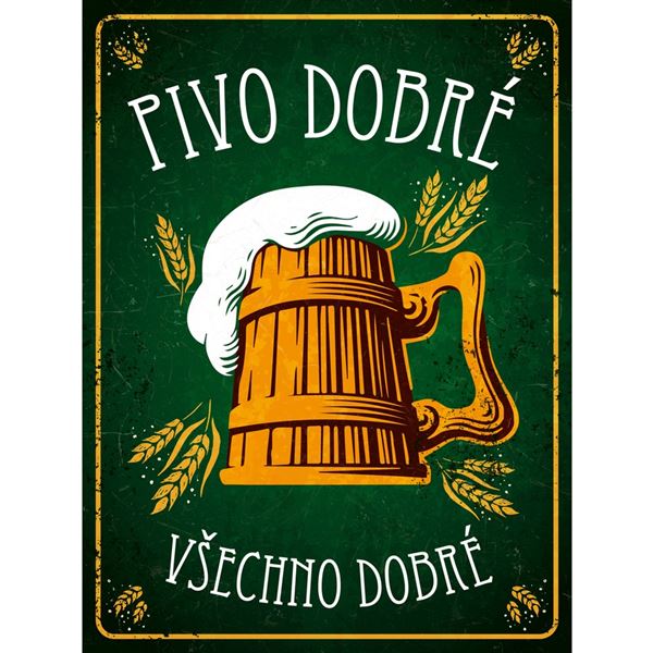 Plechová cedule: Pivo dobré, všechno dobré - 30x40 cm